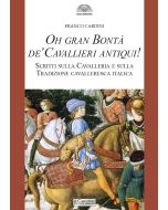 Oh Gran Bontà de' Cavalieri Antiqui!. Scritti sulla Cavalleria e sulla Tradizione cavalleresca italica - Seconda Edizione.