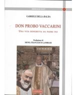 Don Probo Vaccarini. Una vita benedetta da Padre Pio.