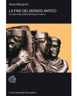 La fine del mondo antico. Le cause della caduta dell'Impero romano.