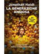 La generazione ansiosa. Come i social hanno rovinato i nostri figli.