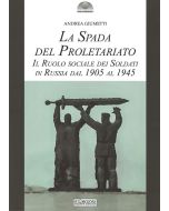 La Spada del Proletariato. Il ruolo sociale dei soldati in Russia dal 1905 al 1945.