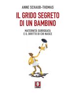 Il grido segreto di un bambino - Maternità surrogata e il diritto di chi nasce.