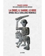 La Croce, il Sangue e le Rose - Un'Idea della Cavalleria Medievale.