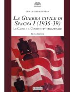 La Guerra civile di Spagna Vol. I (1936-1939). Le cause e il contesto internazionale - Nuova Edizione