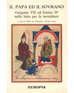 Il Papa ed il sovrano. - Gregorio VII e Enrico IV nella lotta per le investiture