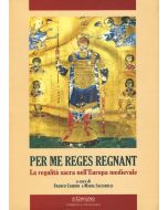 Per Me Reges Regnant. La regalità sacra nell'Europa medievale