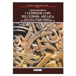 Christian Sighinolfi, usato, I Guerrieri Lupo nell'Europa arcaica, aspetti  della funzione guerriera e metamorfosi rituali presso gli indoeuropei,  Libreria, Storia