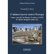 L'Ultima Guerra contro l'Europa. Come e perché fra Russia, Ucraina e Nato le vittime designate siamo noi